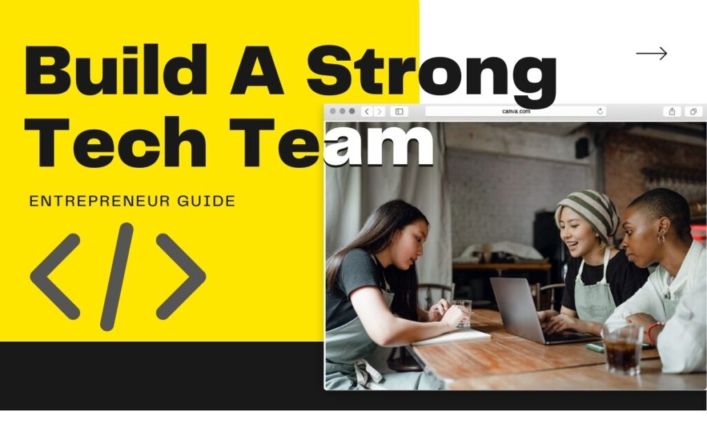 How To Build A Strong Team Being A Tech Entrepreneur